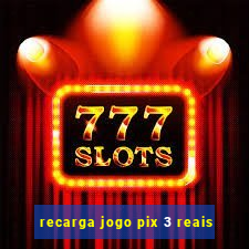 recarga jogo pix 3 reais